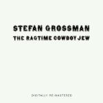 Grossman, Stefan & Ragtime Cowboy Jew