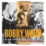 Wood, Bobby If I'm A Fool For