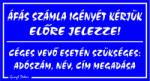 Áfás számla igényét kérjük előre jelezze! Céges adószám név cím szükséges tábla matrica