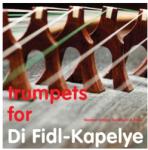 Di Fidl-Kapelye Trumpets For Di Fidl Kape