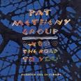 PAT METHENY GROUP THE ROAD TO YOU rerelease