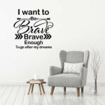  Sticker perete I Want to be Brave Enough
