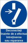  Sticker indicator Deconectati inainte de a efectua intretinerea sau reparatia