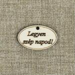  Legyen szép napod! feliratú táblácska