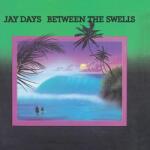 JAY DAYS Between The Swells