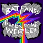 BAT FANGS Queen Of My World - facethemusic - 6 390 Ft