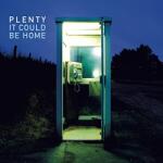 PLENTY It Could Be Home - facethemusic - 6 490 Ft