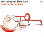 ACT Nils Landgren Funk Unit - Funk Is My Religion