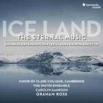 Choir of Clare College Ice Land: The Eternal