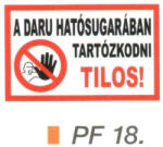  A daru hatósugarában tartózkodni TILOS! PF18 (PF18)