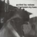 Guided By Voices Devil Between My Toes - facethemusic - 10 590 Ft