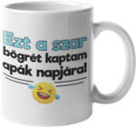  Ezt a szar bögrét kaptam apák napjára (ezt-a-szar-bogret-kaptam-apak-napjara-bogre)