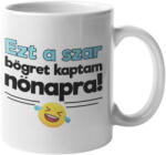  Ezt a szar bögrét kaptam nőnapra bögre (ezt-a-szar-bogret-kaptam-nonapra-bogre)