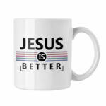  Jesus is better - Fehér Bögre (581699)