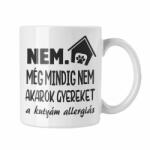  Nem még mindig nem akarok gyereket - Fehér Bögre (104189)