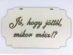  Jó, hogy jöttél, mikor mész! ? " tábla
